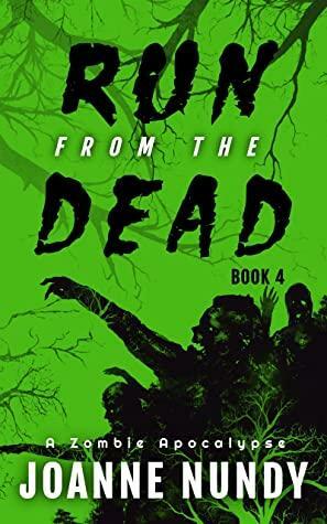 Run from the Dead: Book 4: A Zombie Apocalypse by Joanne Nundy