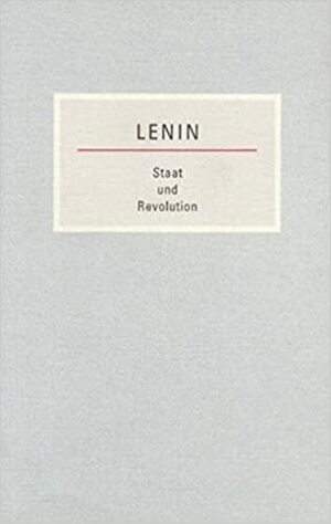 Staat und Revolution: Die Lehre des Marxismus vom Staat und die Aufgaben des Proletariats in der Revolution. Kleine Bücherei des Marxismus-Leninismus by Vladimir Lenin