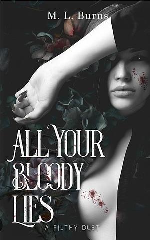 All Your Bloody Lies by M.L. Burns