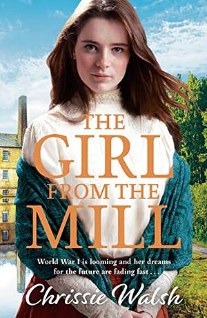 The Girl from the Mill by Chrissie Walsh