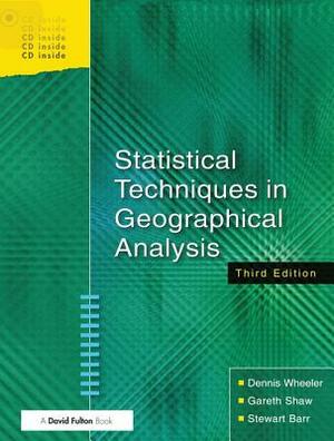 Statistical Techniques in Geographical Analysis by Dennis Wheeler, Stewart Barr, Gareth Shaw