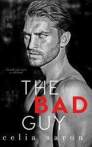 The Bad Guy by Celia Aaron