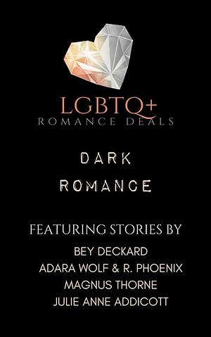 LGBTQ+ Romance Deals: Dark Romance by Magnus Thorne, Julie Anne Addicott, Adara Wolf, R. Phoenix, Bey Deckard