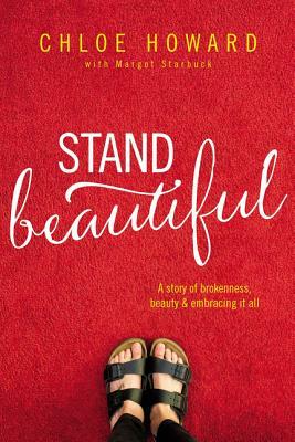 Stand Beautiful: A Story of Brokenness, Beauty & Embracing It All by Chloe Howard