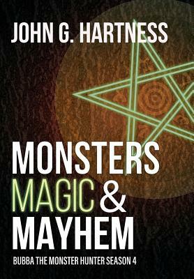 Monsters, Magic, & Mayhem: Bubba the Monster Hunter Season 4 by John G. Hartness