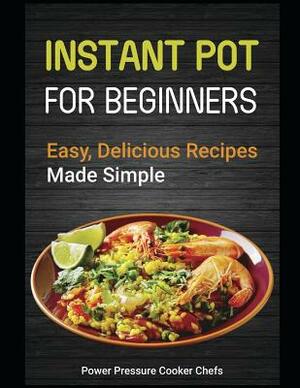 Instant Pot for Beginners: Easy, Delicious Recipes Made Simple by Jennifer Randolph, Jamie Lynn Caldwell, Paul Stewart III