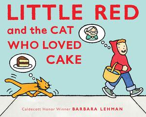 Little Red and the Cat Who Loved Cake by Barbara Lehman