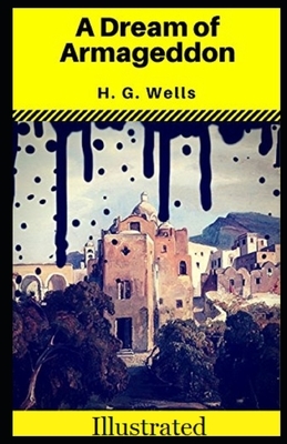 A Dream of Armageddon Illustrated by H.G. Wells