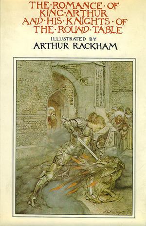 The Romance of King Arthur and His Knights of the Round Table by Arthur Rackham, Thomas Malory, Alfred W. Pollard