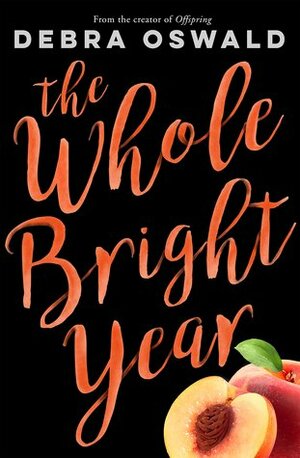 The Whole Bright Year by Debra Oswald