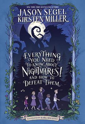 Everything You Need to Know about Nightmares! and How to Defeat Them by Jason Segel, Kirsten Miller