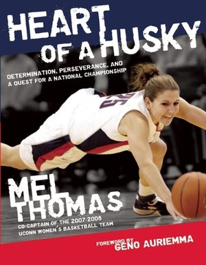 Heart of a Husky: Determination, Perseverance, and a Quest for a National Championship by Geno Auriemma, Mel Thomas