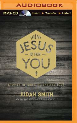 Jesus Is for You: Stories of God's Relentless Love by Judah Smith