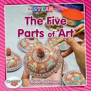 The Five Parts of Art by Robin Johnson