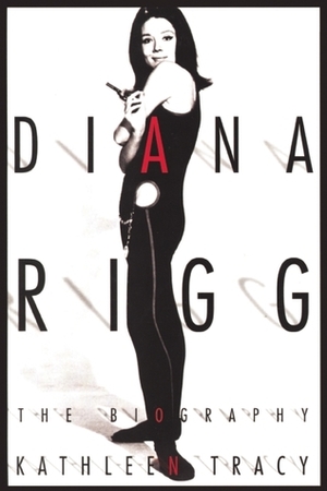 Diana Rigg: The Biography by Kathleen Tracy