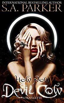 How Now Devil Cow by S.A. Parker