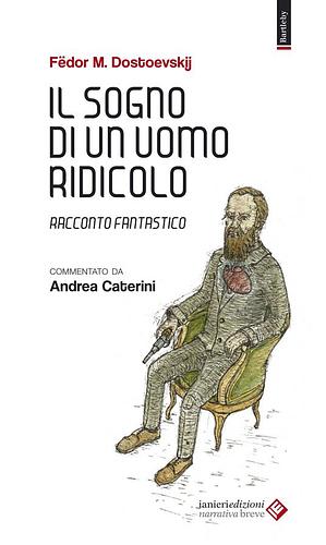 Il sogno di un uomo ridicolo. Racconto fantastico by Fyodor Dostoevsky, Andrea Caterini