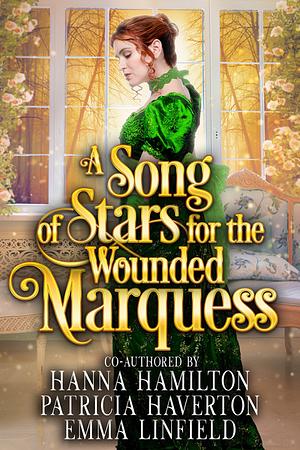 A Song of Stars for the Wounded Marquess by Patricia Haverton, Hanna Hamilton, Emma Linfield