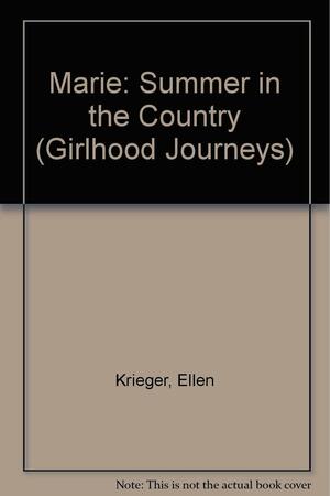 Marie: Summer in the Country by Jacqueline Dembar Greene, Ellen Krieger, Inc Girlhood Journeys