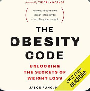 The Obesity Code: Unlocking the Secrets of Weight Loss by Jason Fung