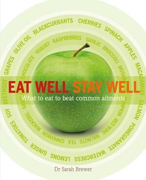 Eat Well Stay Well: What to Eat to Beat Common Ailments by Sarah Brewer