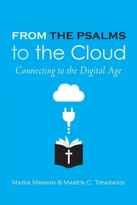 From the Psalms to the Cloud: Connecting to the Digital Generation by Maria Mankin, Maren C. Tirabassi