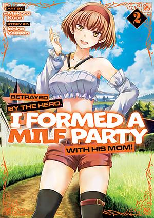 Betrayed by the Hero, I Formed a MILF Party with His Mom! (Manga) Vol. 2 by Ishino Yassan