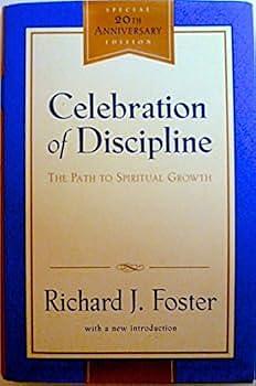 Celebration of Discipline: The Path to Spiritual Growth 20th Anniversary Edition by Richard J. Foster, Richard J. Foster