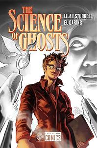 The Science of Ghosts, Volume 1 by Lilah Sturges