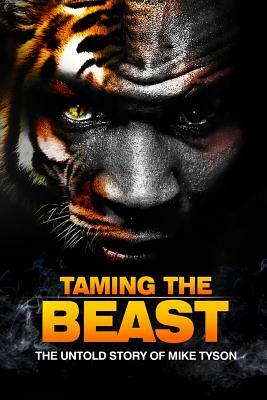 Taming the Beast: The Untold Story of Mike Tyson by Rory Holloway, Eric Wilson