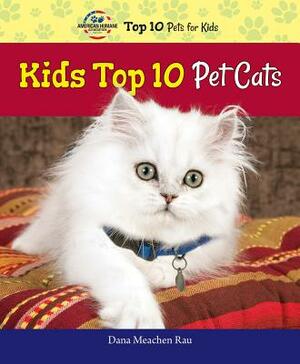 Kids Top 10 Pet Cats by Dana Meachen Rau