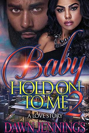 Baby Hold on to Me 2 by Dawn Jennings