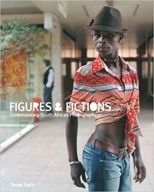 Figures & Fictions: Contemporary South African Photography by Tamar Garb