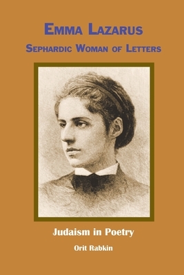Emma Lazarus: Sephardic Woman of Letters by Emma Lazarus, Orit Rabkin