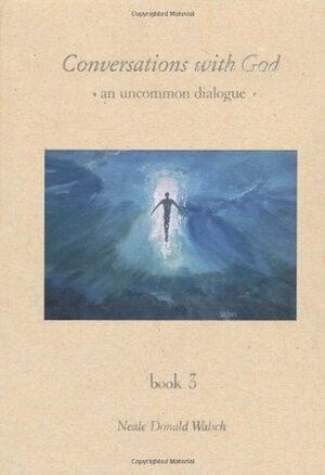 Conversations With God: An Uncommon Dialogue, Book 3 by Neale Donald Walsch