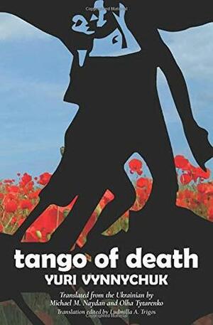 Tango of Death by Yuri Vynnychuk, Olha Tytarenko, Michael M. Naydan