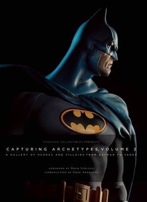 Sideshow Collectibles Presents: Capturing Archetypes, Volume 2: A Gallery of Heroes and Villains from Batman to Vader by Drew Struzan, Sideshow Collectibles, Greg Anzalone