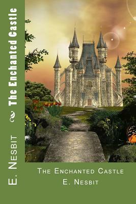 The Enchanted Castle by E. Nesbit