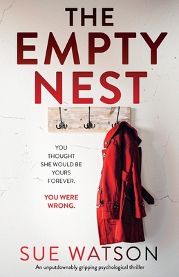The Empty Nest: An unputdownably gripping psychological thriller by Sue Watson