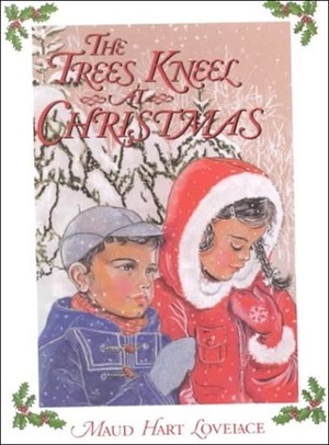 The Trees Kneel at Christmas by Maud Hart Lovelace