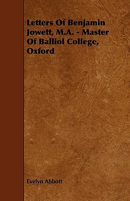 Letters of Benjamin Jowett, M.A. - Master of Balliol College, Oxford by Evelyn Abbott