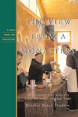 The View from a Monastery: The Vowed Life and Its Cast of Many Characters by Benet Tvedten, Kathleen Norris