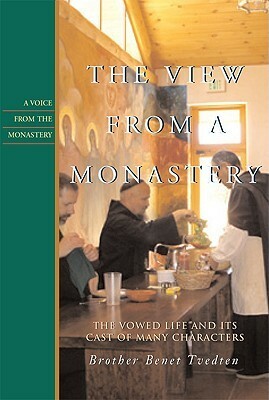 The View from a Monastery: The Vowed Life and Its Cast of Many Characters by Kathleen Norris, Benet Tvedten