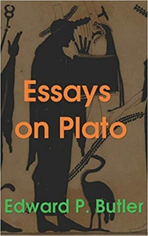 Essays on Plato by Edward P. Butler