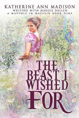 The Beast I Wished For by Katherine Ann Madison