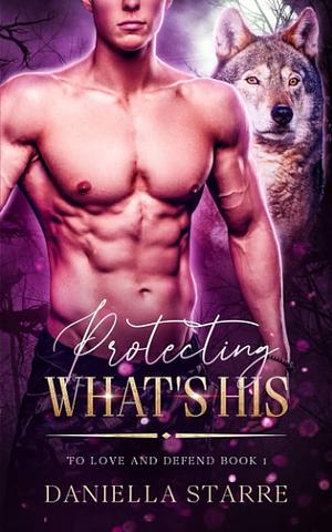 Protecting What's His by Daniella Starre