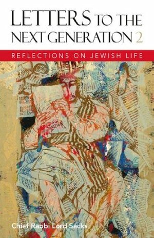 Letters to the Next Generation 2: Reflections on Jewish Life by Jonathan Sacks