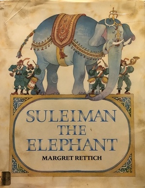 Suleiman the Elephant: A Picture Book by Margret Rettich