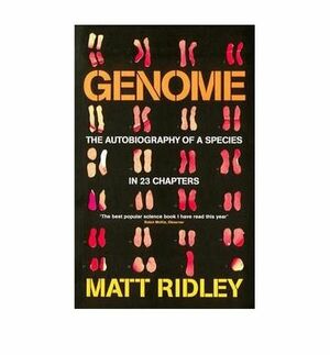 Genome The Autobiography Of A Species In 23 Chapters by Matt Ridley
