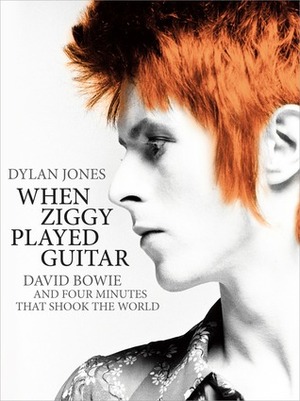 When Ziggy Played Guitar: David Bowie and Four Minutes that Shook the World by Dylan Jones